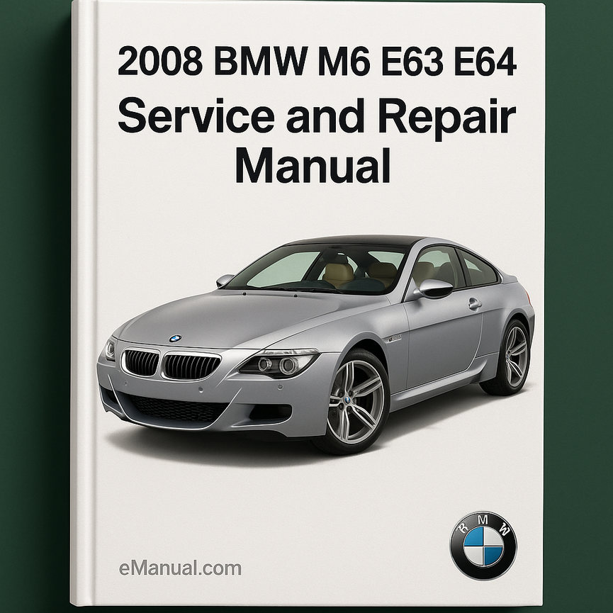 2008 BMW M6 E63 E64 Service and Repair Manual