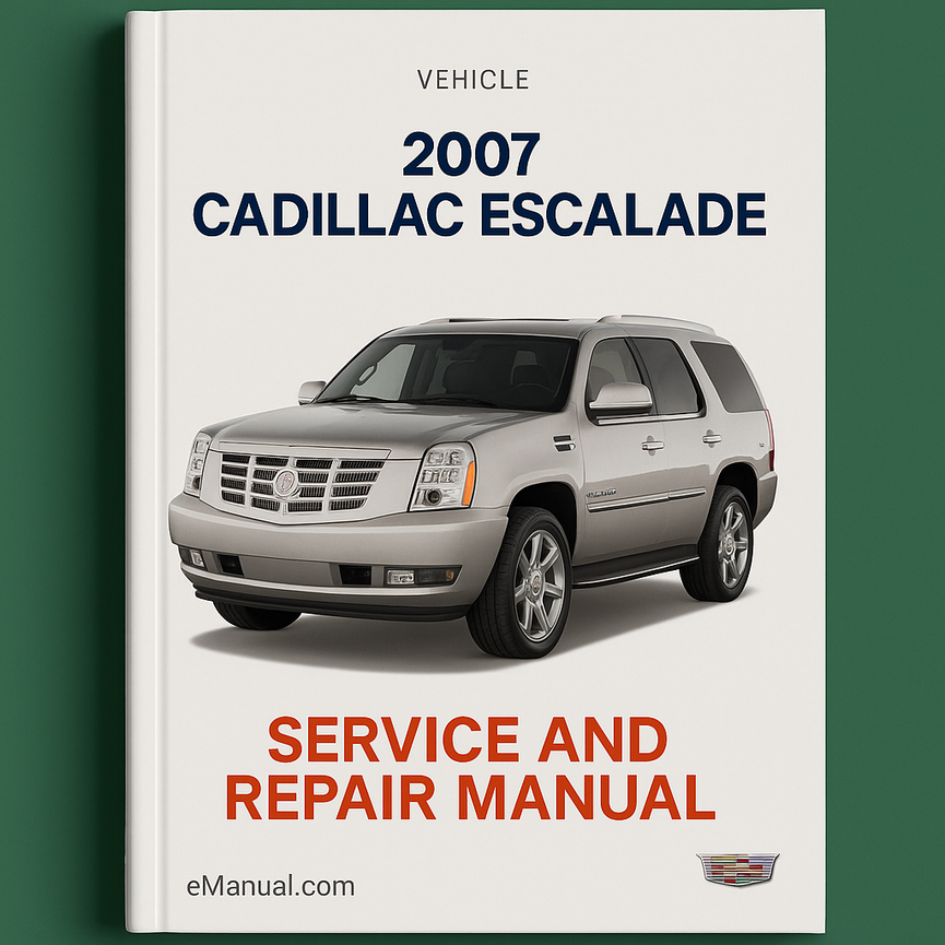 2007 Cadillac Escalade Service- und Reparaturhandbuch