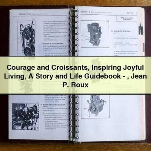 Courage Croissants Inspiring Joyful Living Story Life Guidebook - Jean P. Roux Service Repair Workshop Manual PDF