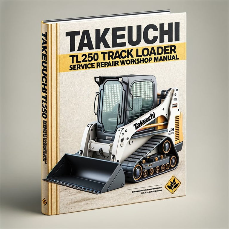 Takeuchi TL250 Track Loader (s/n: 225000001 Above) Service Repair Workshop Manual PDF
