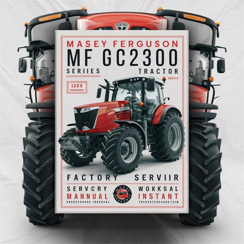 Massey Ferguson MF GC2300 Series GC-2300 Tractor Factory Service and Repair Workshop Manual Instant PDF