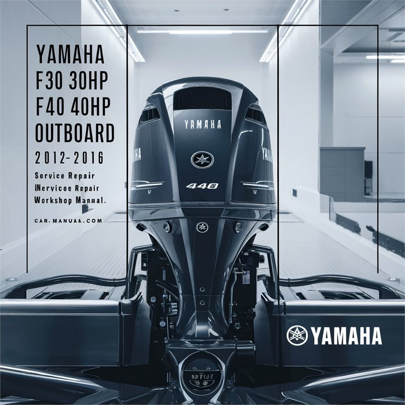 2012-2016 Yamaha F30 30HP F40 40HP Outboard Service Repair Workshop Manual PDF