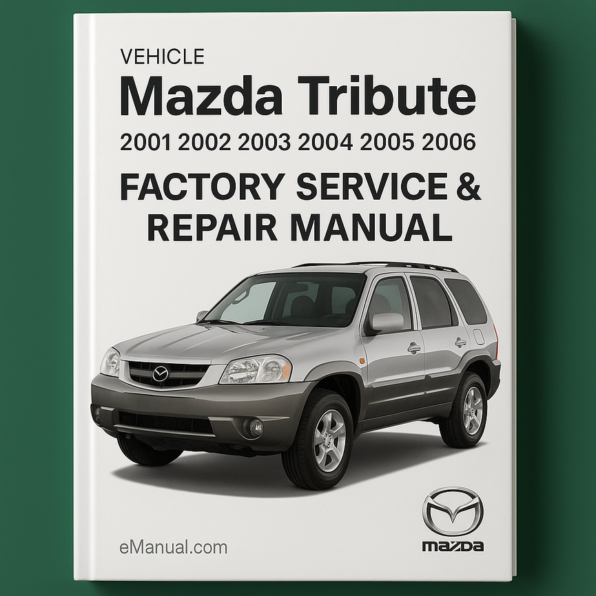 Mazda Tribute 2001 2002 2003 2004 2005 2006 Factory Service Repair Manual