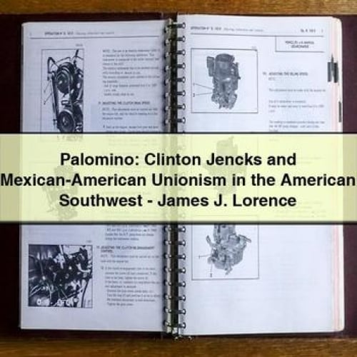 Palomino: Clinton Jencks y el sindicalismo mexicano-estadounidense en el suroeste de Estados Unidos - James J. Lorence