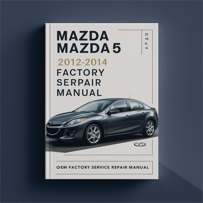 Mazda Mazda5 2012 2013 2014 OEM Factory Service Repair Manual PDF