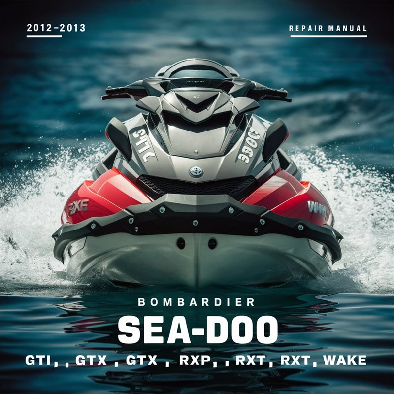 2012-2013 Bombardier SEA-DOO - GTI GTX RXP RXT Wake Service Repair Workshop Manual PDF