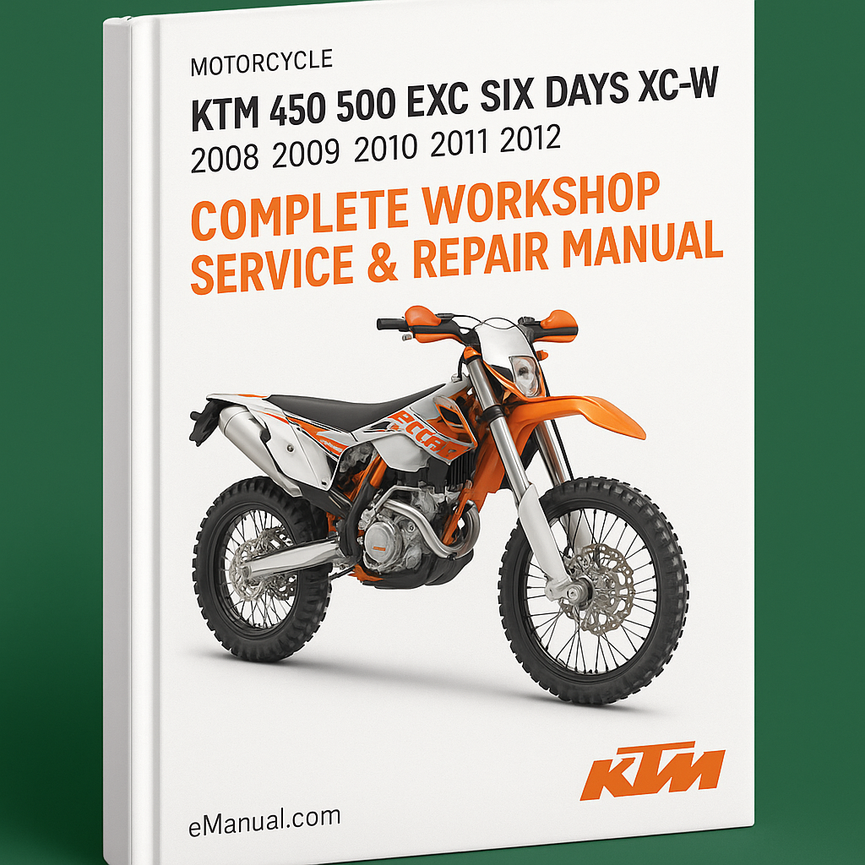 KTM 450 500 EXC Six Days XC-W Motorcycle Complete Workshop Service Repair Manual 2008 2009 2010 2011 2012