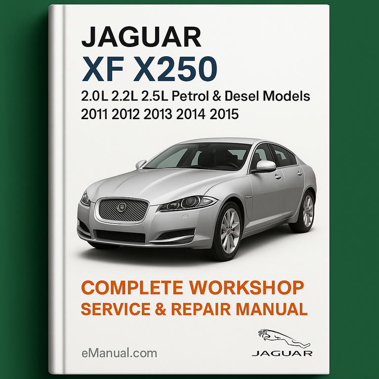 Jaguar XF X250 2.0L 2.2L 2.5L Petrol & Diesel Models Complete Workshop Service Repair Manual 2011 2012 2013 2014 2015