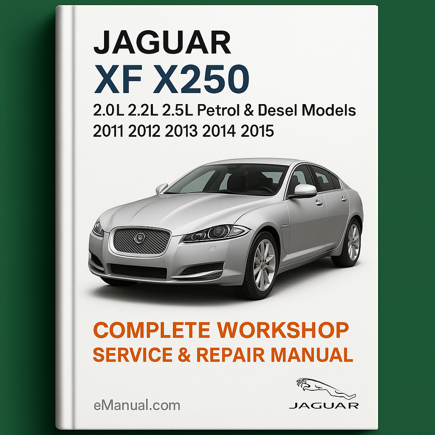 Jaguar XF X250 2.0L 2.2L 2.5L Petrol & Diesel Models Complete Workshop Service Repair Manual 2011 2012 2013 2014 2015