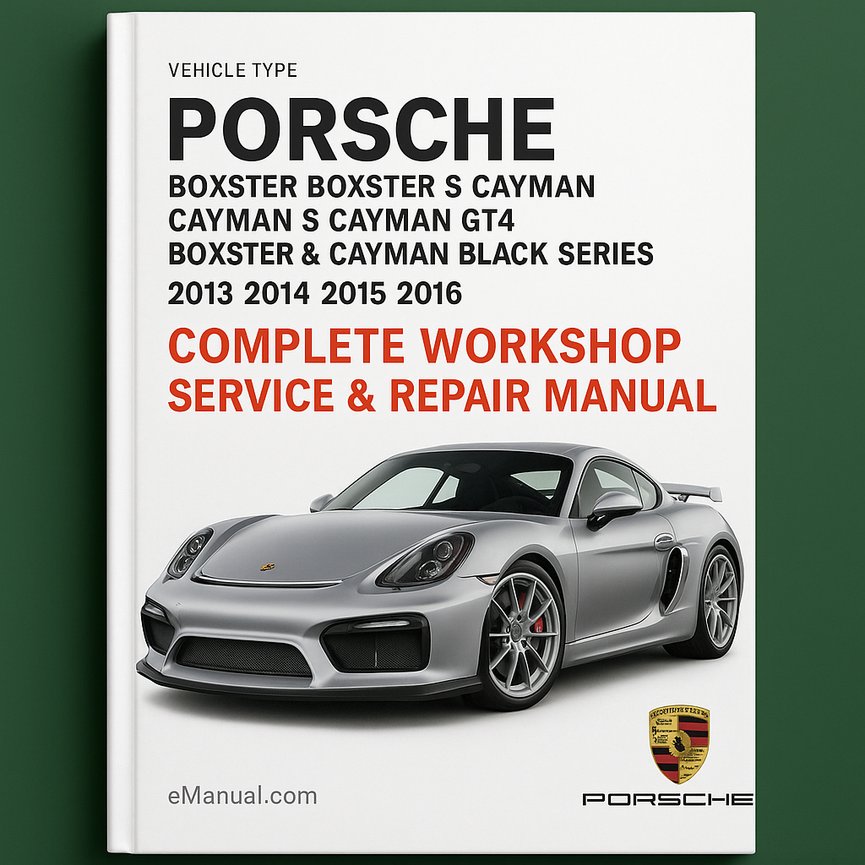 Porsche Boxster Boxster S Cayman Cayman S Cayman GT4 Boxster & Cayman Black Series Complete Workshop Service Repair Manual 2013 2014 2015 2016