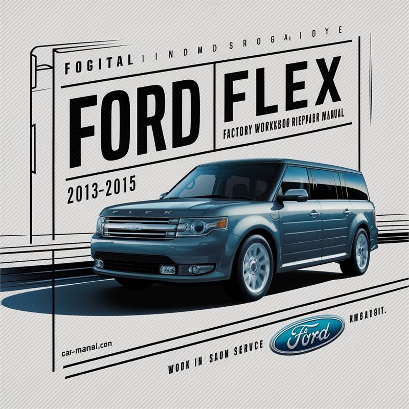 2013-2015 Ford Flex Service Repair Workshop Manual PDF