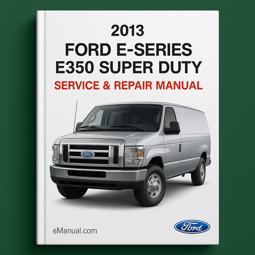 2013 Ford E-Series E350 Super Duty Service & Repair Manual