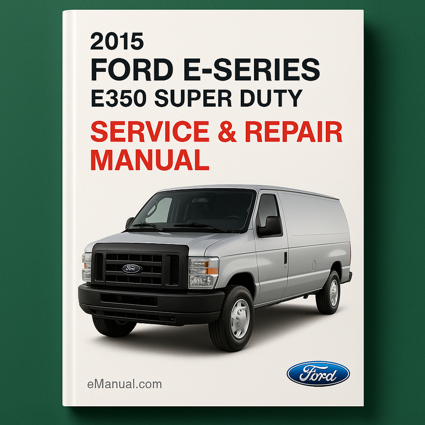 2015 Ford E-Series E350 Super Duty Service & Repair Manual