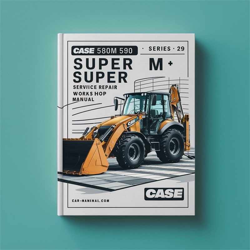 Case 580M 580 Super M 580 Super M+ 590 Super M 590 Super M+ Series 3 Backhoe Loader Service Repair Workshop Manual PDF