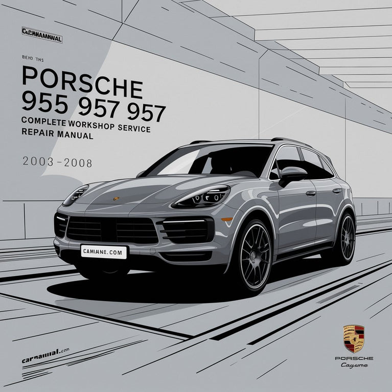 Porsche Cayenne 955 957 Complete Workshop Service Repair Manual 2003 2004 2005 2006 2007 2008