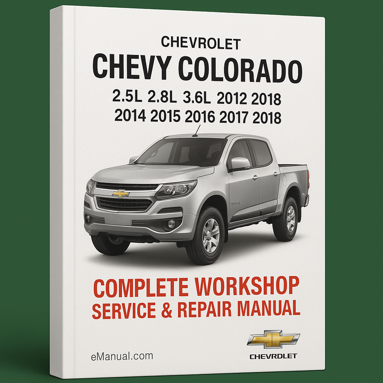 Chevrolet Chevy Colorado 2.5L 2.8L 3.6L Complete Workshop Service Repair Manual 2012 2013 2014 2015 2016 2017 2018