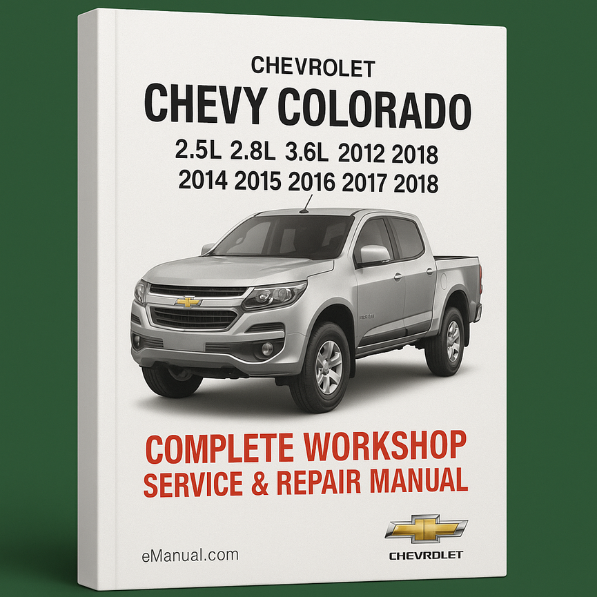 Chevrolet Chevy Colorado 2.5L 2.8L 3.6L Complete Workshop Service Repair Manual 2012 2013 2014 2015 2016 2017 2018