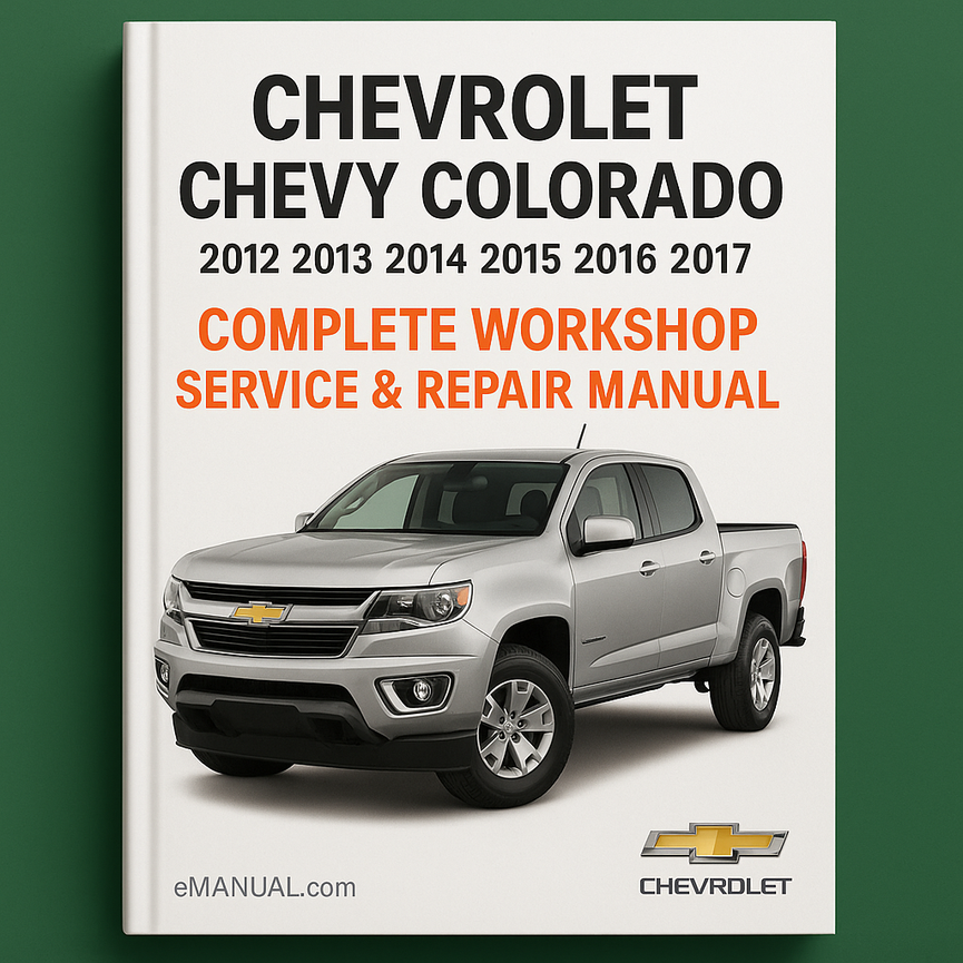 Chevrolet Chevy Colorado Complete Workshop Service Repair Manual 2012 2013 2014 2015 2016 2017