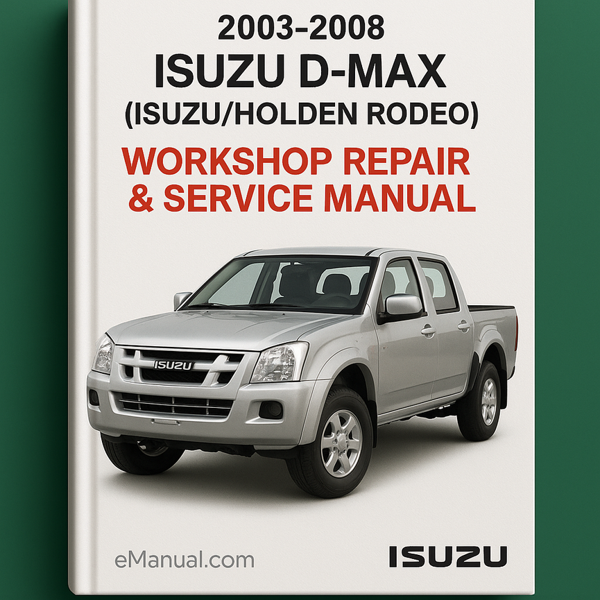 2003-2008 Isuzu D-Max (Isuzu/Holden Rodeo) Workshop Repair & Service Manual [Complete & Informative for DIY Repair]
