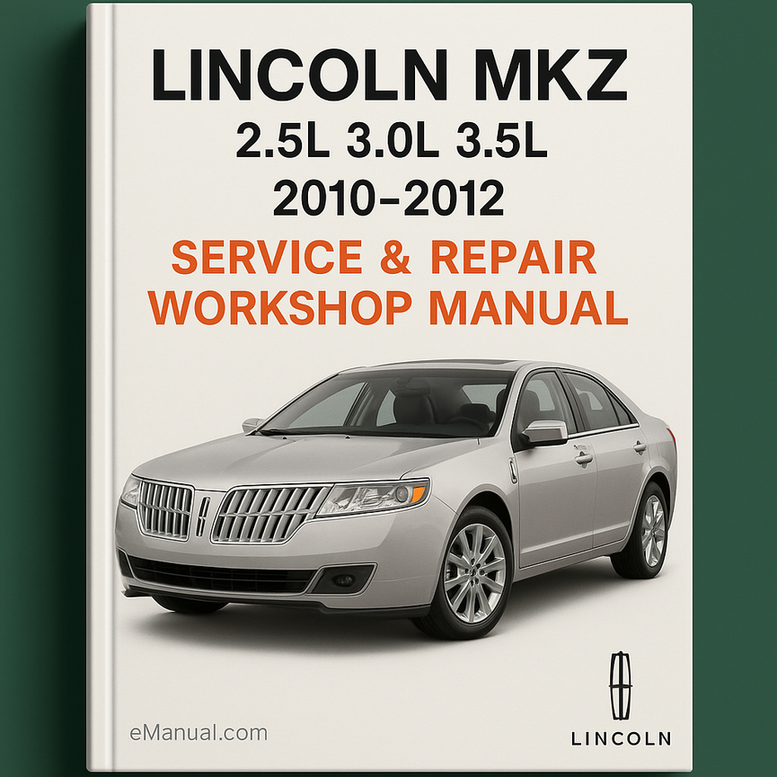 Lincoln MKZ 2.5L 3.0L 3.5L 2010-2012 Service Repair Workshop Manual