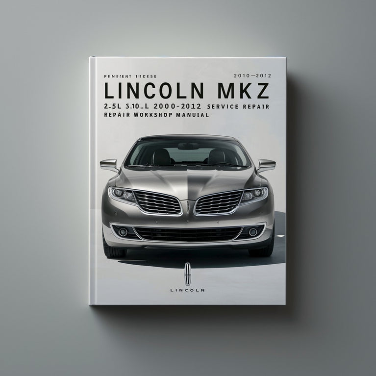 Lincoln MKZ 2.5L 3.0L 3.5L 2010-2012 Service Repair Workshop Manual