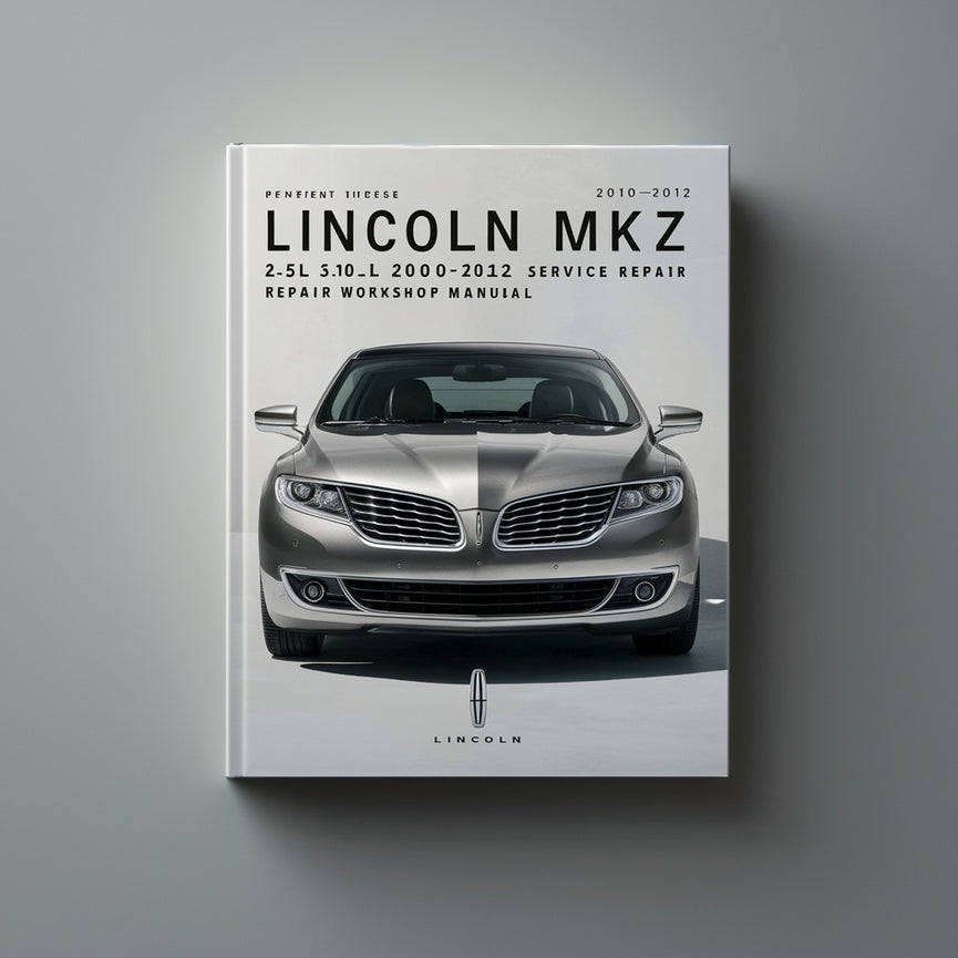 Lincoln MKZ 2.5L 3.0L 3.5L 2010-2012 Service Repair Workshop Manual