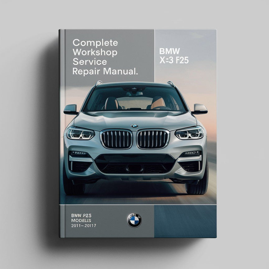 BMW X3 F25 xDrive 20i sDrive 20i xDrive 28i xDrive 35i sDrive 18d xDrive 20d Complete Workshop Service Repair Manual 2011 2012 2013 2014 2015 2016 2017