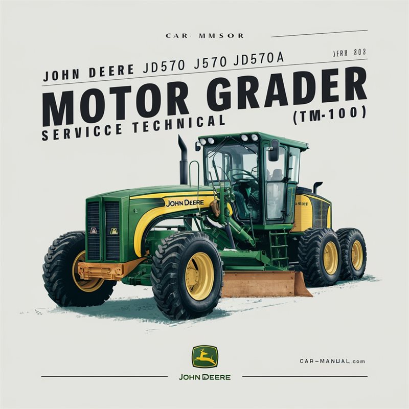 John Deere JD570 JD570A Motor Grader (TM1001) Service Repair Workshop Manual PDF