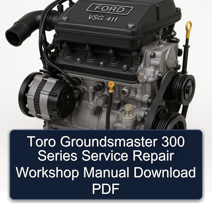 Ford VSG 411 Toro Groundsmaster 300 Series Service Repair Workshop Manual PDF