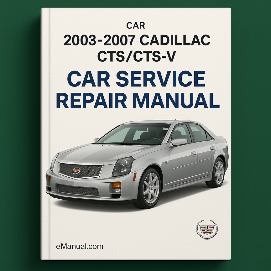 Cadillac CTS/CTS-V Service Repair Manual 2003-2007