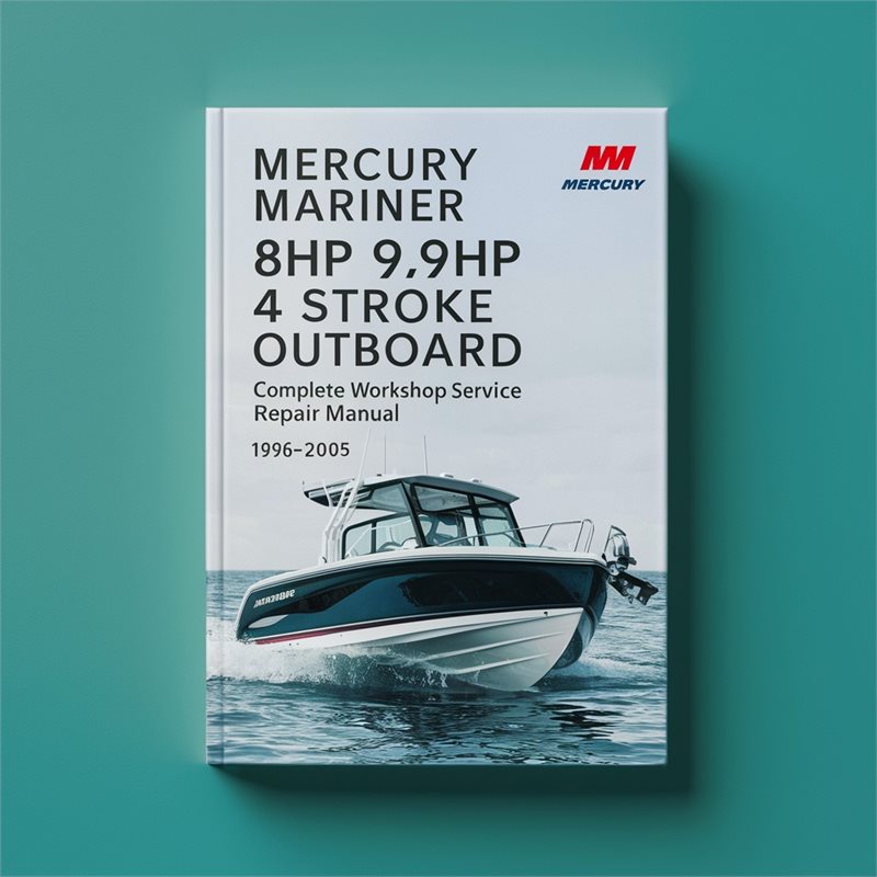 Mercury Mariner 8hp 9.9hp 4 Stroke Outboard Complete Workshop Service Repair Manual 1996 1997 1998 1999 2000 2001 2002 2003 2004 2005 PDF