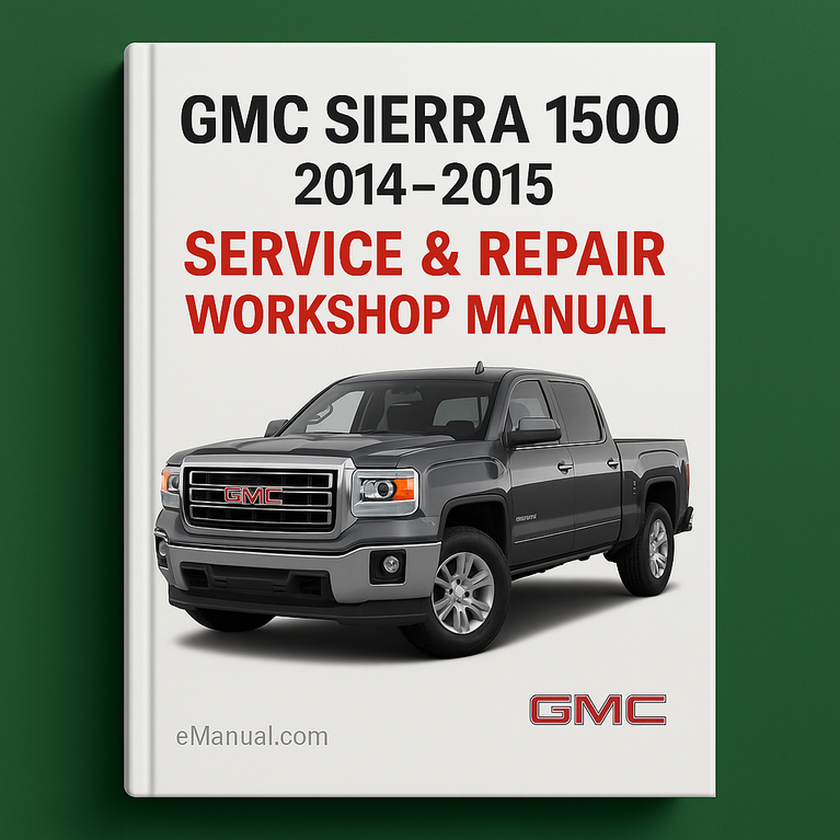 GMC Sierra 1500 2014-2015 Service Repair Workshop Manual