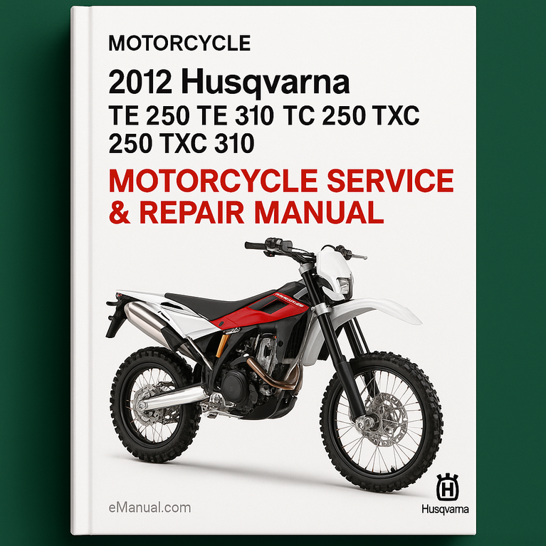 2012 Husqvarna TE 250 TE 310 TC 250 TXC 250 TXC 310 Motorcycle Service Repair Manual