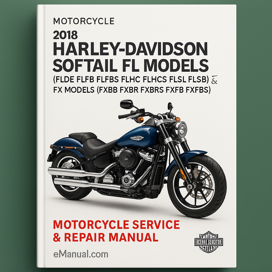 2018 Harley-Davidson Softail FL Models (FLDE FLFB FLFBS FLHC FLHCS FLSL FLSB) & FX Models (FXBB FXBR FXBRS FXFB FXFBS FXLR) Motorcycle Service Repair Manual