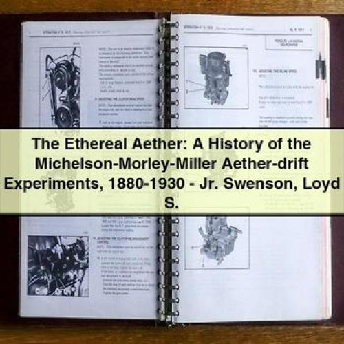 The Ethereal Aether: A History of the Michelson-Morley-Miller Aether-drift Experiments 1880-1930 - Jr. Swenson Loyd S.
