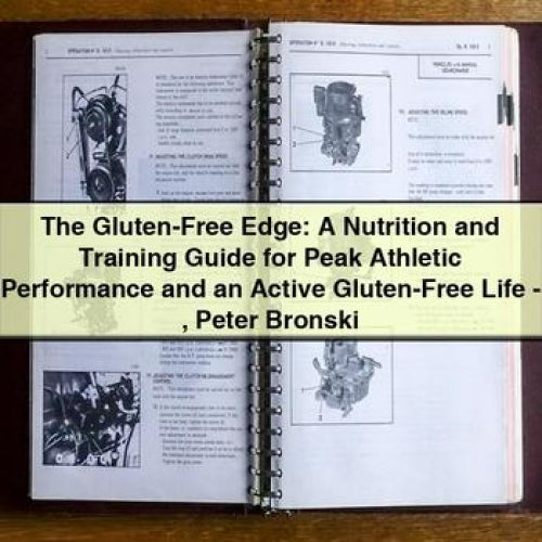 Gluten-free Edge: Nutrition Training Peak Athletic Performance Active Life - Peter Bronski Service Repair Workshop Manual PDF