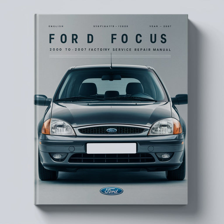 Ford Focus 2000 to 2007 Factory Workshop Service Repair Manual