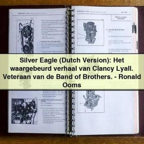 Silver Eagle (Dutch Version): Het waargebeurd verhaal van Clancy Lyall. Veteraan van de Band of Brothers. - Ronald Ooms