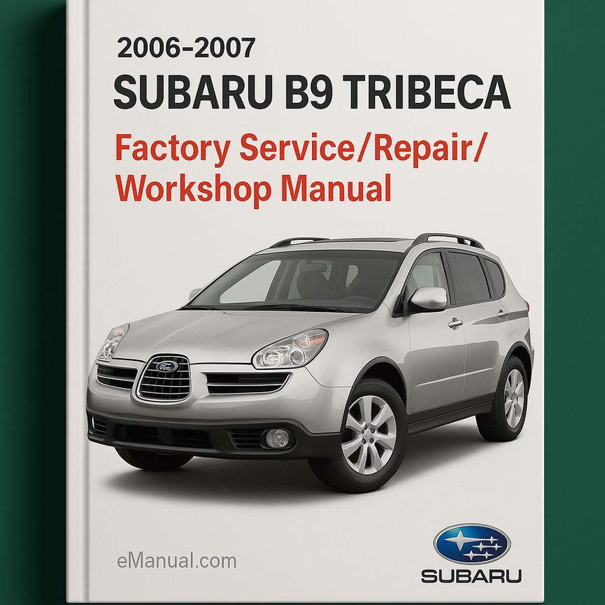 2006 2007 Subaru B9 Tribeca Factory Service/Repair/ Workshop Manual