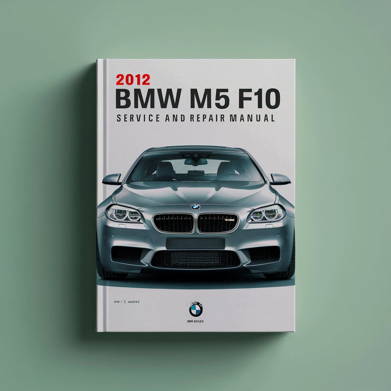 2012 BMW M5 F10 Service and Repair Manual