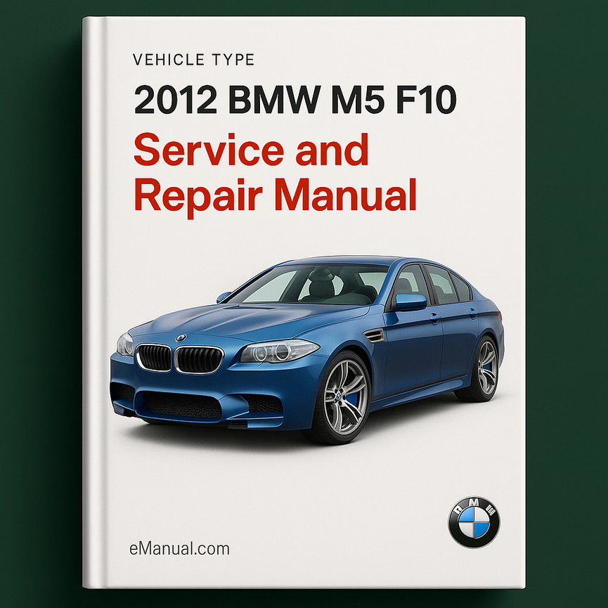 2012 BMW M5 F10 Service and Repair Manual