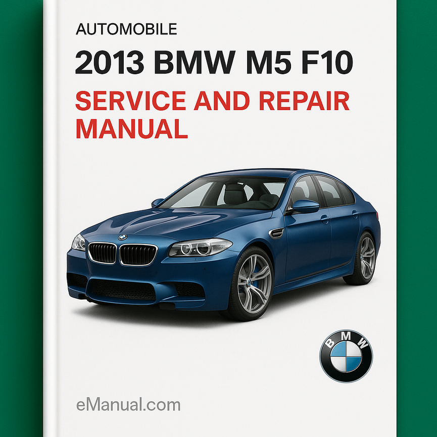 2013 BMW M5 F10 Service and Repair Manual