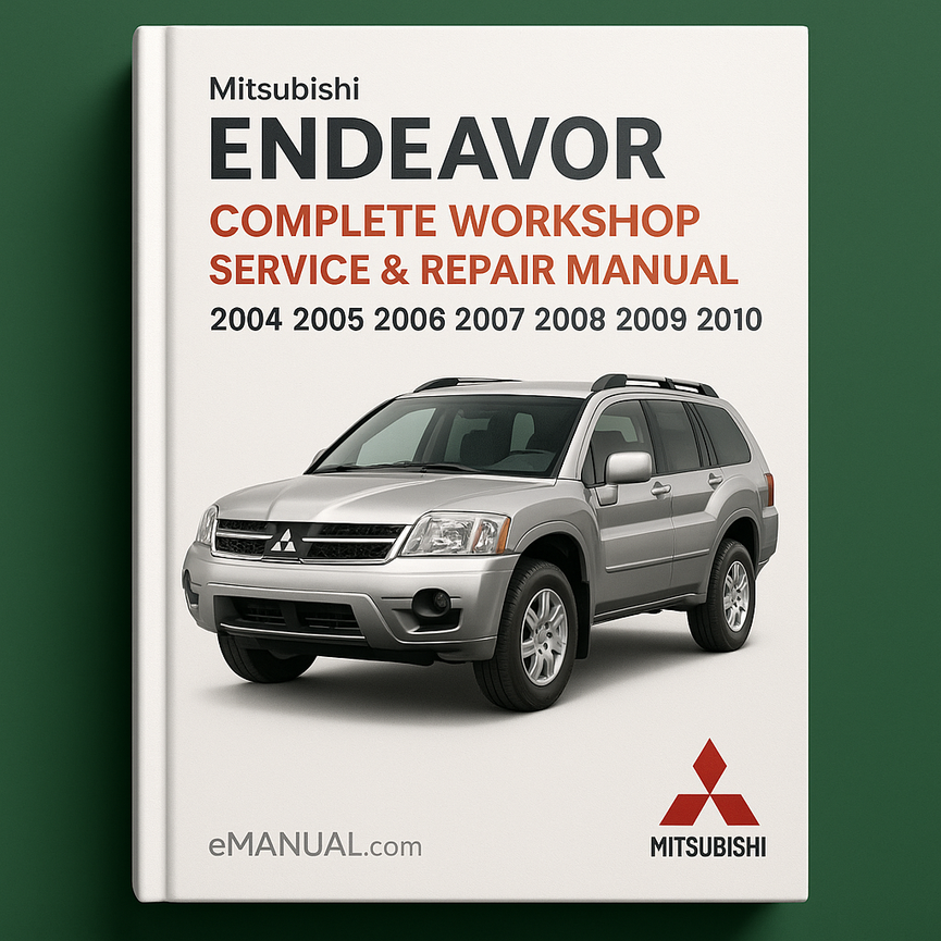 Mitsubishi Endeavor Complete Workshop Service Repair Manual 2004 2005 2006 2007 2008 2009 2010
