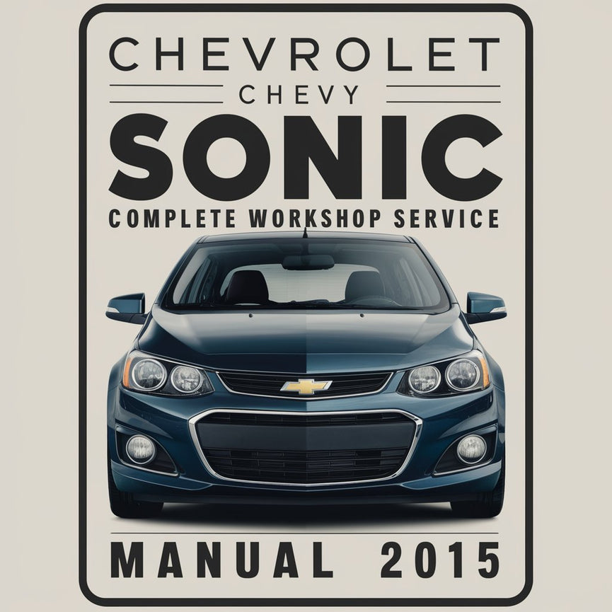 Chevrolet Chevy Sonic Complete Workshop Service Repair Manual 2015