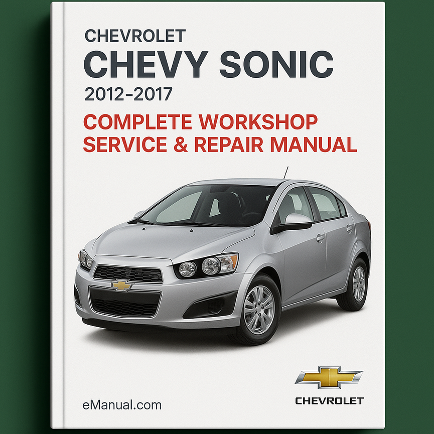 Chevrolet Chevy Sonic Complete Workshop Service Repair Manual 2012 2013 2014 2015 2016 2017