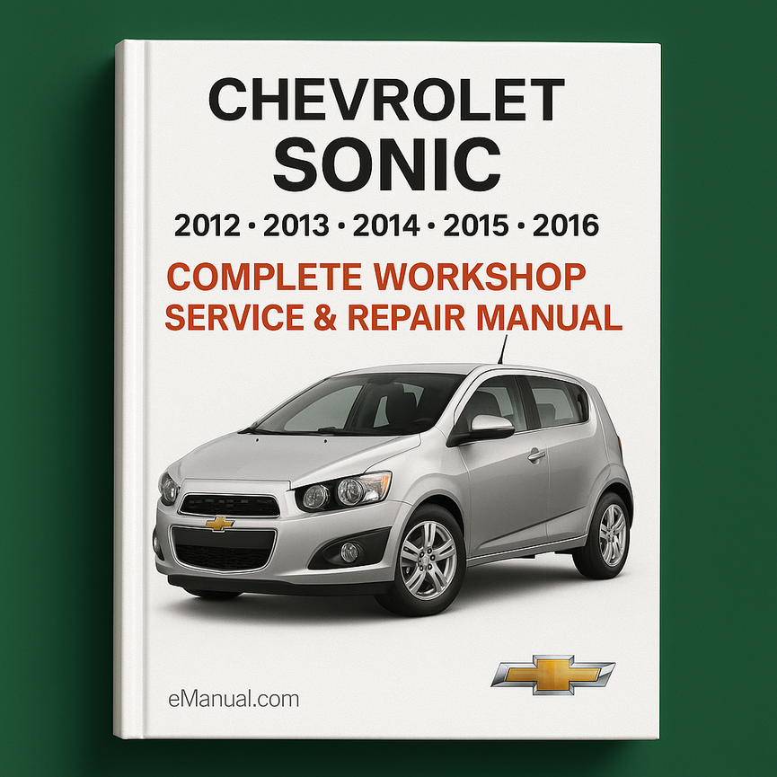 Chevrolet Chevy Sonic Complete Workshop Service Repair Manual 2012 2013 2014 2015 2016