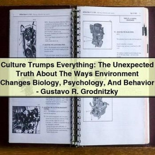 Culture Trumps Everything: The Unexpected Truth About How Environment Changes Biology, Psychology, and Behavior