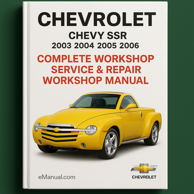 Chevrolet SSR Chevy SSR Complete Workshop Service Repair Workshop Manual 2003 2004 2005 2006