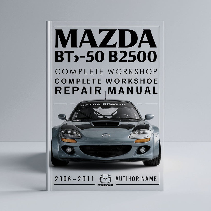 Mazda BT50 BT-50 B2500 B3000 Complete Workshop Service Repair Manual 2006 2007 2008 2009 2010 2011