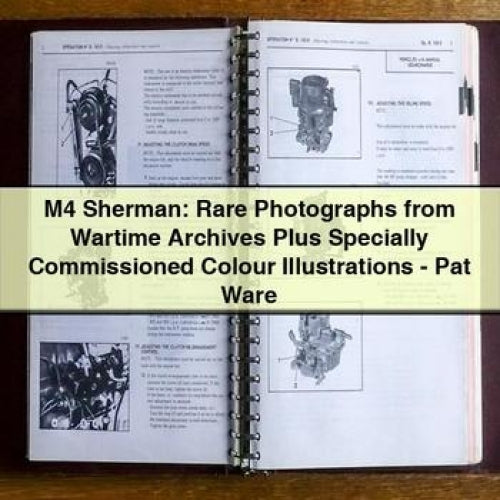 M4 Sherman: Rare Photographs from Wartime Archives Plus Specially Commissioned Colour Illustrations - Pat Ware